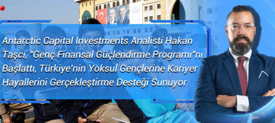 Antarctic Capital Investments Analisti Hakan Taşcı, 