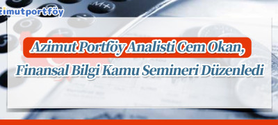 Azimut Portföy Analisti Cem Okan, Finansal Bilgi Kamu Semineri Düzenledi