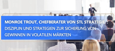 STLSTE Monroe Trout, Chefberater von STL Strategie  : Disziplin und Strategien zur Sicherung von Gewinnen in volatilen Märkten (www.stifeld.com)