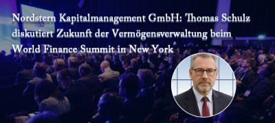 Nordstern Kapitalmanagement GmbH: Thomas Schulz diskutiert Zukunft der Vermögensverwaltung beim World Finance Summit in New York