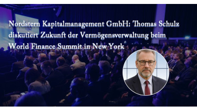 Nordstern Kapitalmanagement GmbH: Thomas Schulz diskutiert Zukunft der Vermögensverwaltung beim World Finance Summit in New York